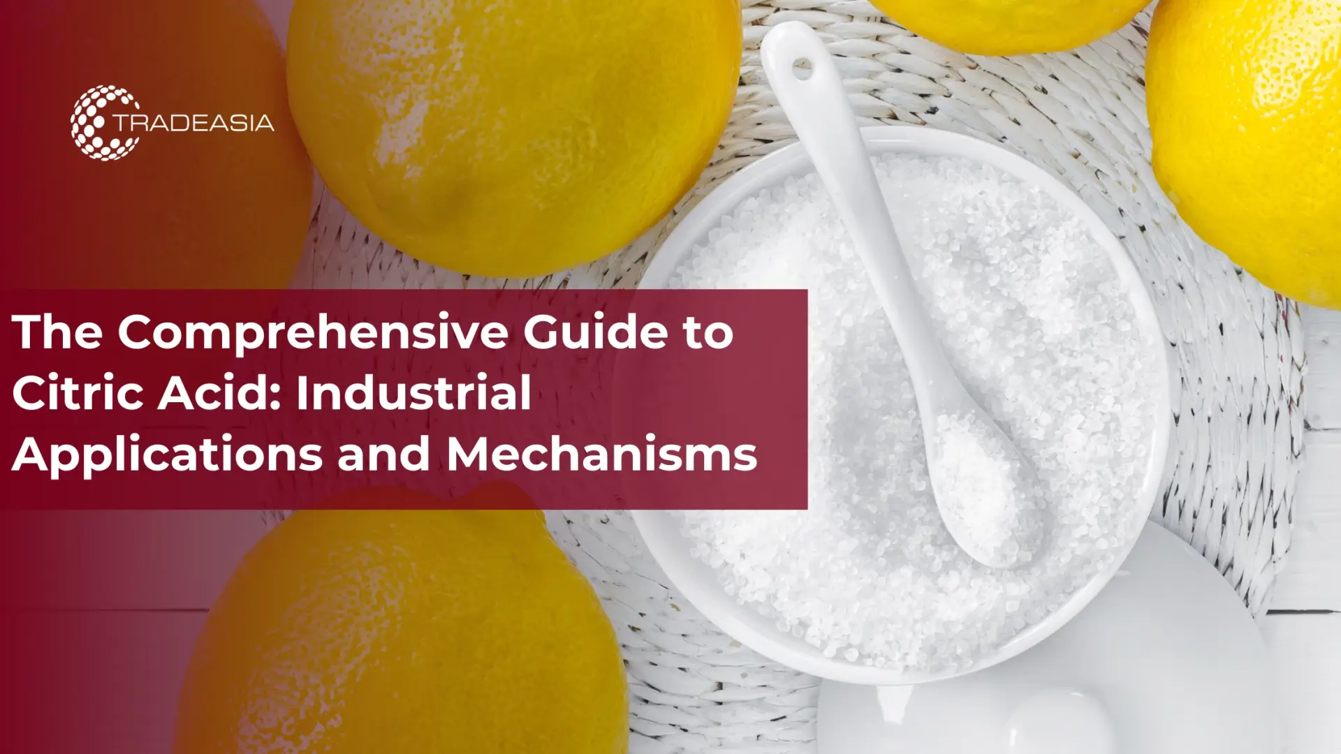 The Comprehensive Guide to Citric Acid: Industrial Applications and Mechanisms